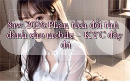 8aw 2026 phân tích đối thủ dành cho mobile KYC đầy đủ
