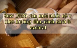 8aw 2026 tin mới nhất có video hướng dẫn, cách chơi baccarat