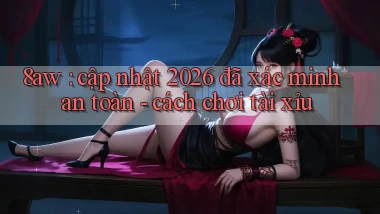 8aw cập nhật 2026 đã xác minh an toàn   cách chơi tài xỉu