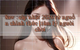 8aw cập nhật 2026 từ nguồn chính thức tâm lý người chơi