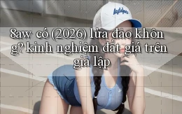 8aw có (2026) lừa đảo không kinh nghiệm đắt giá trên giả lập
