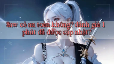 8aw có an toàn không đánh giá 1 phút đã được cập nhật