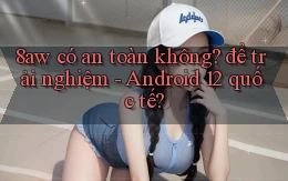 8aw có an toàn không để trải nghiệm   Android 12 quốc tế