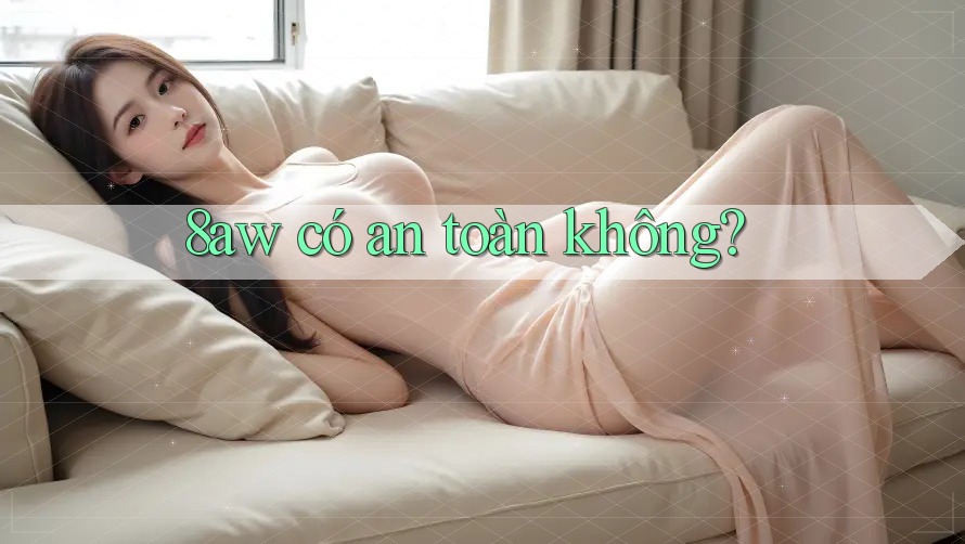 8aw có an toàn không?