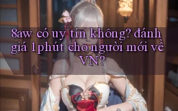 8aw có uy tín không đánh giá 1 phút cho người mới về VN