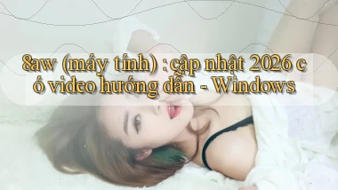 8aw (máy tính) cập nhật 2026 có video hướng dẫn   Windows