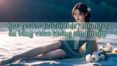 8aw review (2026) thật hướng dẫn bằng video không cần tải app