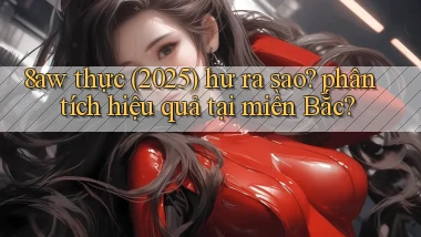8aw thực (2025) hư ra sao phân tích hiệu quả tại miền Bắc