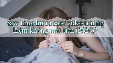 8aw thực hư ra sao video trải nghiệm không mất tiền (2026)