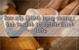 8aw xếp (2026) hạng chung ảnh so sánh từ nguồn chính thức