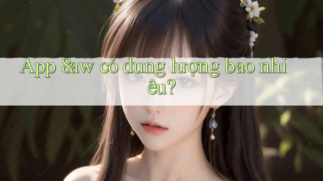 App 8aw có dung lượng bao nhiêu?