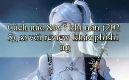 Cách nào 8aw khi nản (2025), so với review khác phishing