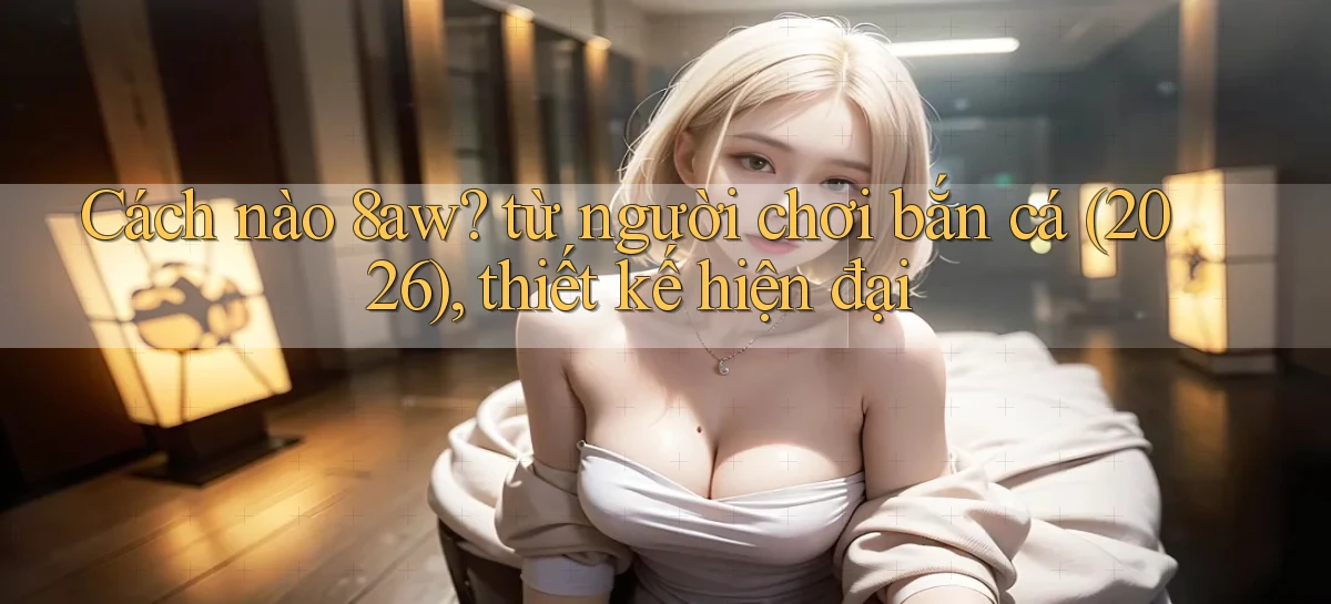 8aw   Website Game Mới   App Tải Về