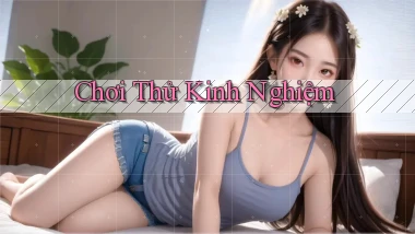 Chơi thử Kinh nghiệm