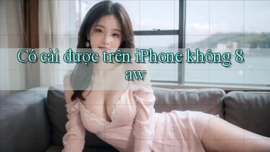 Có cài được trên iPhone không 8aw