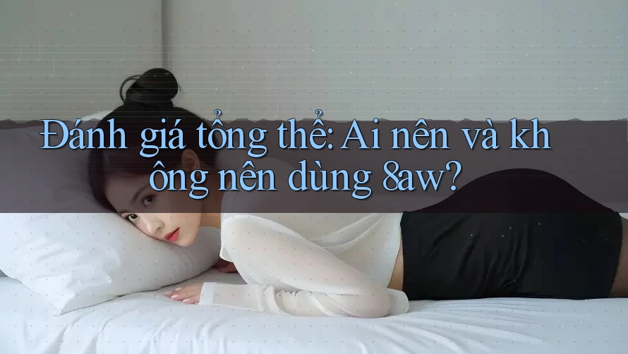 Đánh giá tổng thể: ai nên và không nên dùng 8aw? Đánh giá tổng thể: ai nên và không nên dùng 8aw?