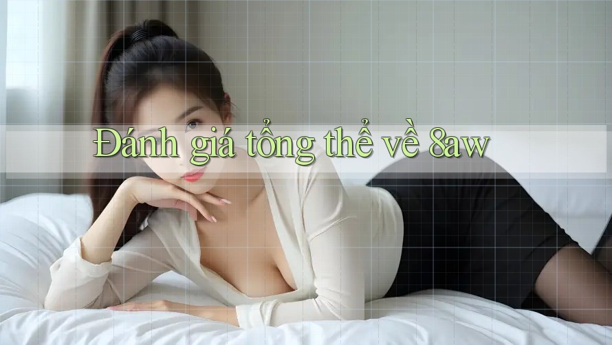 Đánh giá tổng thể về 8aw
