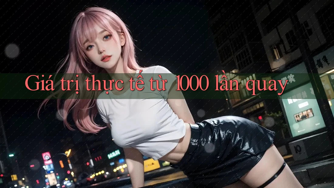 Giá trị thực tế từ 1000 lần quay