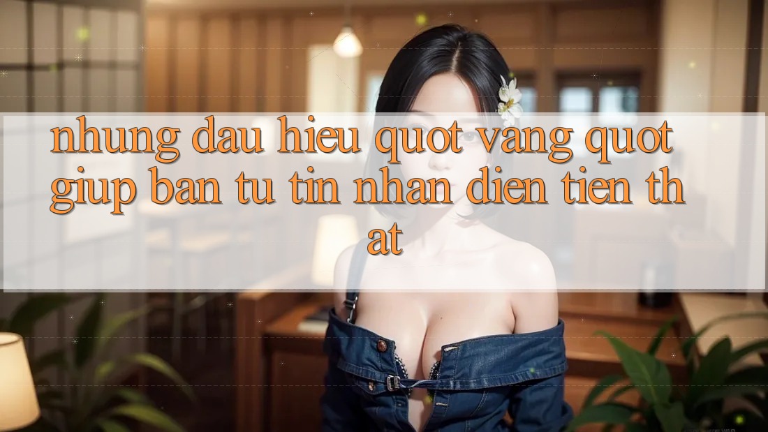 Những dấu hiệu " vàng" giúp bạn tự tin nhận diện tiền thật Những dấu hiệu " vàng" giúp bạn tự tin nhận diện tiền thật