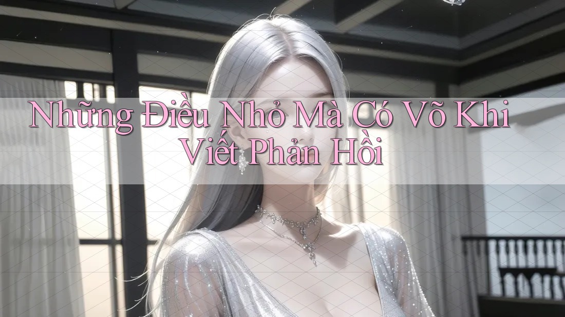 Những Điều Nhỏ Mà Có Võ Khi Viết Phản Hồi Những Điều Nhỏ Mà Có Võ Khi Viết Phản Hồi
