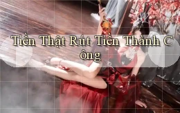 Tiền thật Rút tiền thành công