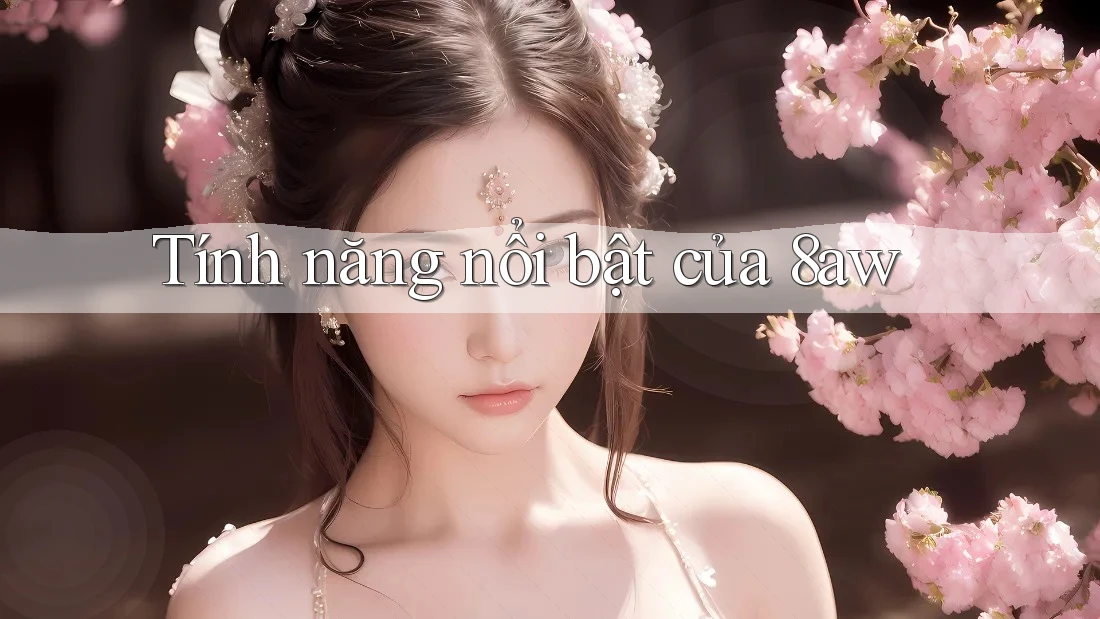Tính năng nổi bật của 8aw