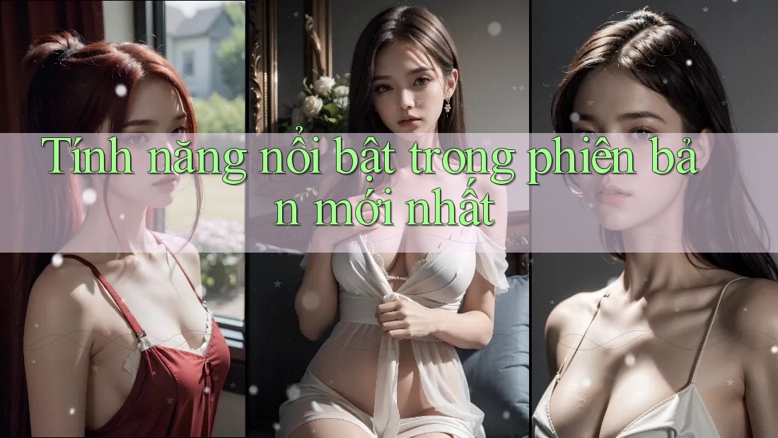 Tính năng nổi bật trong phiên bản mới nhất