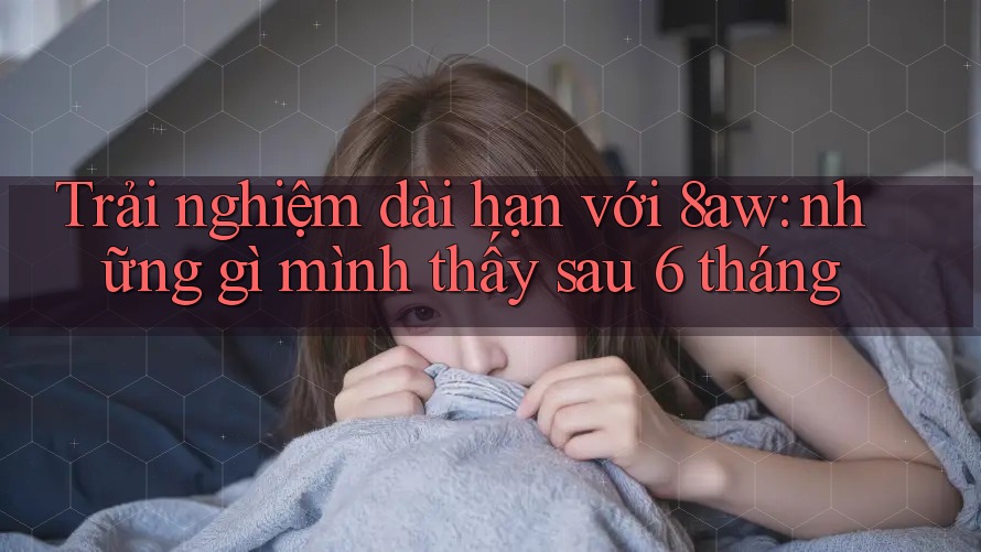 Trải nghiệm dài hạn với 8aw: những gì mình thấy sau 6 tháng Trải nghiệm dài hạn với 8aw: những gì mình thấy sau 6 tháng