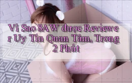 Vì sao 8aw được reviewer uy tín quan tâm, trong 2 phút